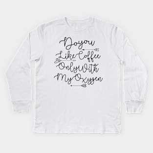 Do You Like Coffee Kids Long Sleeve T-Shirt